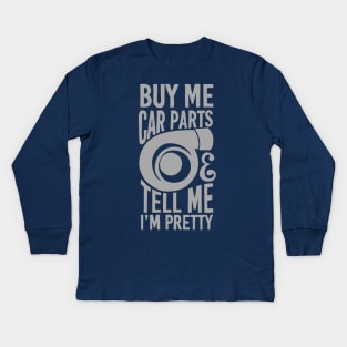 Buy me car parts and tell me i'm pretty Kids Long Sleeve T-Shirt